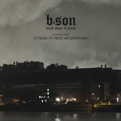 Black Shape Of Nexus : Nothing New - 10 Years of Fresh Air Enjoyment